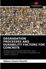 Degradation Processes and Durability Factors for Concrete af Abbass Eslami-Rasekh