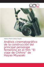 Analisis cinematografico de la construccion del principal personaje femenino en el film El viaje de Chihiro de Hayao Miyazaki af Valencia Rivera Kathya Dayana