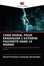 Code Moral Pour Eradiquer l'Extreme Pauvrete Dans Le Monde af David Francisco Camargo Hernández