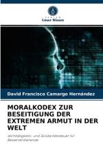 Moralkodex Zur Beseitigung Der Extremen Armut in Der Welt af David Francisco Camargo Hernández