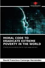 Moral Code to Eradicate Extreme Poverty in the World af David Francisco Camargo Hernández