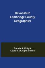 Devonshire Cambridge County Geographies af R A Knight Louie M (Knight) Dutton