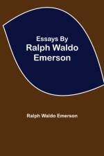 Essays by Ralph Waldo Emerson af Ralph Waldo Emerson