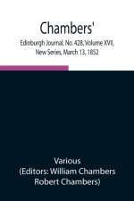 Chambers' Edinburgh Journal, No. 428, Volume XVII, New Series, March 13, 1852 af Various