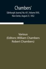 Chambers' Edinburgh Journal, No. 451, Volume XVIII, New Series, August 21, 1852 af Various