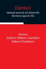 Chambers' Edinburgh Journal, No. 452, Volume XVIII, New Series, August 28, 1852 af Various
