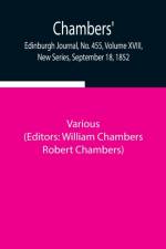 Chambers' Edinburgh Journal, No. 455, Volume XVIII, New Series, September 18, 1852 af Various