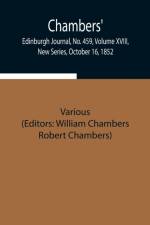 Chambers' Edinburgh Journal, No. 459, Volume XVIII, New Series, October 16, 1852 af Various