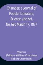 Chambers's Journal of Popular Literature, Science, and Art, No. 690 March 17, 1877 af Various