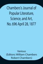 Chambers's Journal of Popular Literature, Science, and Art, No. 696 April 28, 1877. af Various