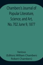 Chambers's Journal of Popular Literature, Science, and Art, No. 702 June 9, 1877 af Various
