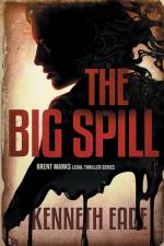 Big Spill (A Brent Marks Legal Thriller) af Kenneth Eade