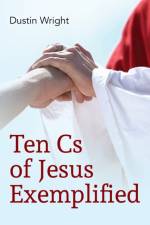Ten Cs of Jesus Exemplified af Dustin Wright