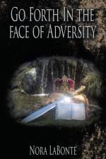 Go Forth in the Face of Adversity af Nora LaBonte