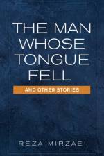 Man Whose Tongue Fell and Other Stories af Reza Mirzaei