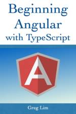 Beginning Angular with Typescript (updated to Angular 9) af Greg Lim