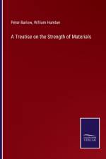 Treatise on the Strength of Materials af Peter Barlow