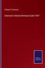 Emerson's Internal Revenue Guide 1867 af Charles N Emerson