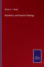 Homiletics, and Pastoral Theology af William G T Shedd