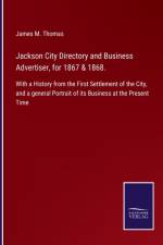 Jackson City Directory and Business Advertiser, for 1867 & 1868. af James M Thomas