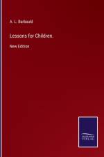 Lessons for Children. af A L Barbauld