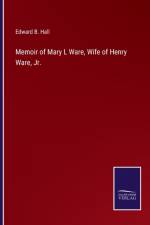 Memoir of Mary L Ware, Wife of Henry Ware, Jr. af Edward B Hall