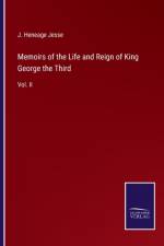 Memoirs of the Life and Reign of King George the Third af J Heneage Jesse