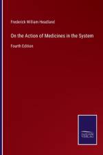 On the Action of Medicines in the System af Frederick William Headland