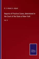 Reports of Practice Cases, determined in the Court of the State of New York af A Abbott