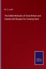 Edible Mollusks of Great Britain and Ireland with Recipes for Cooking them af M S Lovell