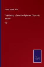 History of the Presbyterian Church in Ireland af James Seaton Reid