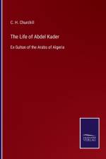 Life of Abdel Kader af C H Churchill