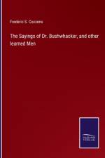 Sayings of Dr. Bushwhacker, and other learned Men af Frederic S Cozzens