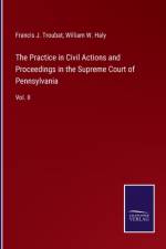 Practice in Civil Actions and Proceedings in the Supreme Court of Pennsylvania af Francis J Troubat