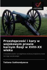 Przestępczośc i kary w wojskowym prawie karnym Rosji w XVIII-XX wieku af Tatiana Sukhondyaeva