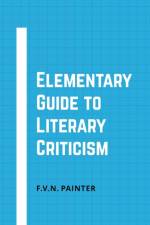 Elementary Guide to Literary Criticism af F V N Painter