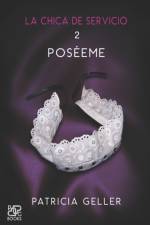 chica de servicio, 2. Poseeme af Patricia Geller