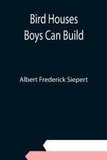 Bird Houses Boys Can Build af Albert Frederick Siepert