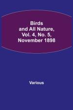 Birds and All Nature, Vol. 4, No. 5, November 1898 af Various