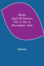 Birds and All Nature, Vol. 4, No. 6, December 1898 af Various
