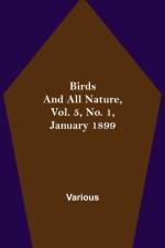 Birds and All Nature, Vol. 5, No. 1, January 1899 af Various