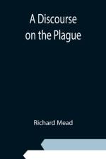 Discourse on the Plague af Richard Mead