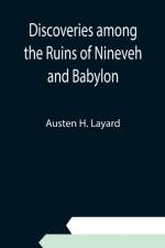 Discoveries among the Ruins of Nineveh and Babylon af Austen H Layard