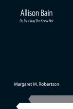 Allison Bain; Or, By a Way She Knew Not af Margaret M Robertson