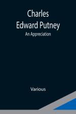 Charles Edward Putney; An Appreciation af Various