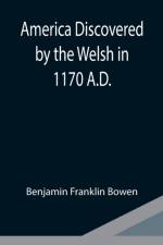 America Discovered by the Welsh in 1170 A.D. af Benjamin Franklin Bowen