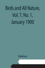 Birds and All Nature, Vol. 7, No. 1, January 1900 af Various
