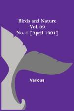 Birds and Nature Vol. 09 No. 4 [April 1901] af Various