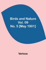 Birds and Nature Vol. 09 No. 5 [May 1901] af Various