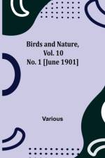 Birds and Nature, Vol. 10 No. 1 [June 1901] af Various